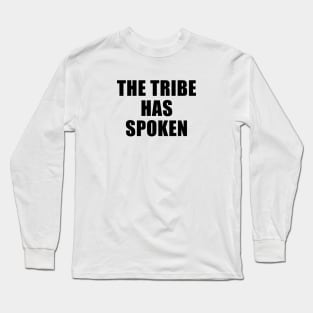 The Tribe Has Spoken Long Sleeve T-Shirt